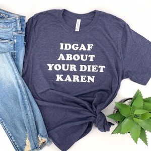 Custom IDGAF about your diet Karen T-shirt